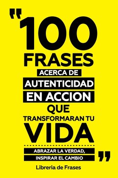 Cover 100 Frases Acerca De Autenticidad En Accion Que Transformaran Tu Vida (eBook, ePUB)