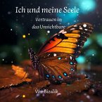 Ich und meine Seele - Vertrauen in das Unsichtbare (eBook, ePUB)