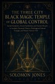 The Three City Black Magic Temple Of Global Control (eBook, ePUB) The Three City Black Magic Temple Of Global Control (eBook, ePUB)