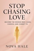 Stop Chasing Love: Become the Woman Men Chase, Cherish, and Commit To (eBook, ePUB) Stop Chasing Love: Become the Woman Men Chase, Cherish, and Commit To (eBook, ePUB)