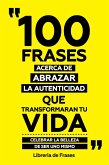 100 Frases Acerca De Abrazar La Autenticidad Que Transformaran Tu Vida (eBook, ePUB)