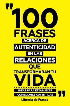 Cover 100 Frases Acerca De Autenticidad En Las Relaciones Que Transformaran Tu Vida (eBook, ePUB)