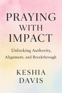 Cover Praying With Impact: Unlocking Authority, Alignment, and Breakthrough (eBook, ePUB)