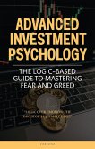 Advanced Investment Psychology: The Logic-Based Guide to Mastering Fear and Greed (eBook, ePUB)