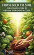 From Seed to Soil : A Beginner's Guide... - Bild 1