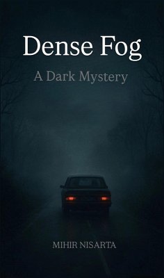 Dense Fog - A Dark Mystery (The World Of Darkness, #1) (eBook, ePUB) - Nisarta, Mihir Dense Fog - A Dark Mystery (The World Of Darkness, #1) (eBook, ePUB) - Nisarta, Mihir