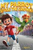 My Parrot Stole The Crown (eBook, ePUB)