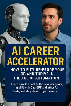 Cover AI Career Accelerator: How to Future-Proof Your Job and Thrive in the Age of Automation (eBook, ePUB)