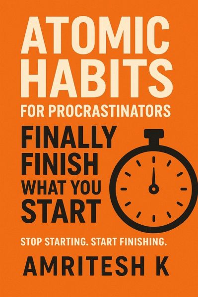 Atomic Habits for Procrastinators : Finally Finish What You Start (eBook, ePUB)