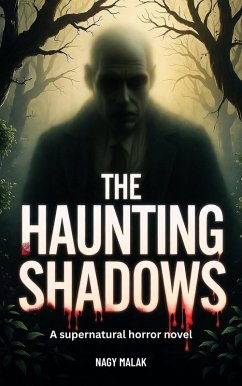 The Haunting Shadows: A supernatural horror novel (eBook, ePUB) - Malak, Nagy The Haunting Shadows: A supernatural horror novel (eBook, ePUB) - Malak, Nagy