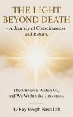THE LIGHT BEYOND DEATH - A Journey of Consciousness and Return (The Epic of Human Awareness, #4) (eBook, ePUB) THE LIGHT BEYOND DEATH - A Journey of Consciousness and Return (The Epic of Human Awareness, #4) (eBook, ePUB)
