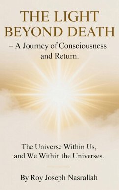 Cover THE LIGHT BEYOND DEATH - A Journey of Consciousness and Return (The Epic of Human Awareness, #4) (eBook, ePUB)