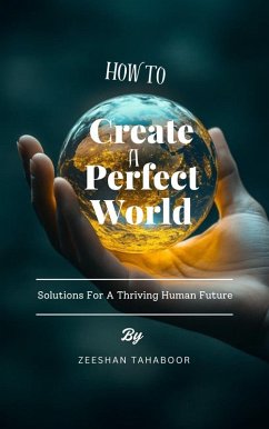 How To Create A Perfect World (eBook, ePUB) - Tahaboor, Zeeshan