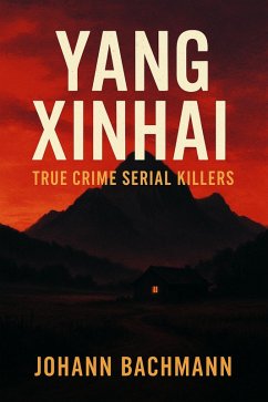 Cover Yang Xinhai (True Crime Serial Killers) (eBook, ePUB)