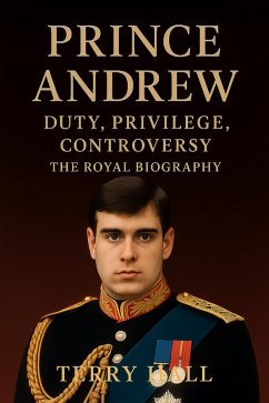 Prince Andrew - The Royal Biography (eBook, ePUB) - Parker, William; Hall, Terry