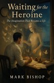 Waiting for the Heroine: The Imagination That Became a Life (eBook, ePUB)