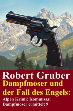 Cover Dampfmoser und der Fall des Engels: Alpen Krimi: Kommissar Dampfmoser ermittelt 9 (eBook, ePUB)