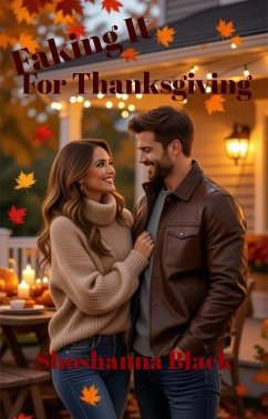 Faking it for Thanksgiving (eBook, ePUB) - Black, Shoshanna Faking it for Thanksgiving (eBook, ePUB) - Black, Shoshanna