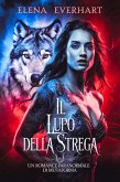 Il Lupo Della Strega: Un Romance Paranormale di Mutaforma (eBook, ePUB) Il Lupo Della Strega: Un Romance Paranormale di Mutaforma (eBook, ePUB)
