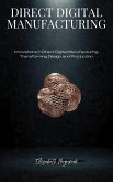 Innovations in Direct Digital Manufacturing: Transforming Design and Production (MACHINE INTELLIGENCE) (eBook, ePUB)