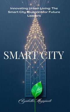 Cover Innovating Urban Living: The Smart City Blueprint for Future Leaders (MACHINE INTELLIGENCE) (eBook, ePUB)