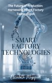 The Future of Production: Harnessing Smart Factory Technologies (MACHINE INTELLIGENCE) (eBook, ePUB) The Future of Production: Harnessing Smart Factory Technologies (MACHINE INTELLIGENCE) (eBook, ePUB)
