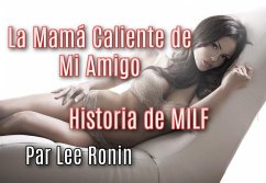 La Mamá Caliente de Mi Amigo: Historia de MILF (eBook, ePUB) - Ronin, Lee