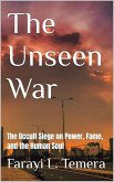 The Unseen War: The Occult Siege on Power, Fame and the Human Soul (eBook, ePUB)