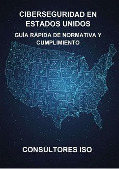 Cover CIBERSEGURIDAD EN ESTADOS UNIDOS: GUÍA RÁPIDA DE NORMATIVA Y CUMPLIMIENTO (eBook, ePUB)
