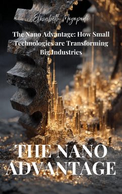 Cover The Nano Advantage: How Small Technologies are Transforming Big Industries (TECHNOLOGY) (eBook, ePUB)