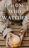 The One Who Watches (eBook, ePUB) The One Who Watches (eBook, ePUB)