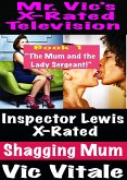 Mr. Vic's X-Rated Television: Inspector Lewis X-Rated Shagging Mum Book 1 "The Mum and the Lady Sergeant!" (eBook, ePUB)