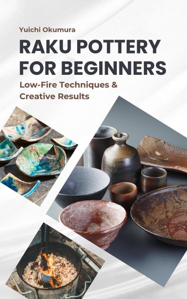 Raku Pottery for Beginners: Low-Fire Techniques & Creative Resultsy (eBook, ePUB) Raku Pottery for Beginners: Low-Fire Techniques & Creative Resultsy (eBook, ePUB)