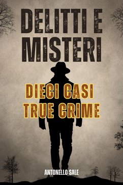 Cover Delitti e Misteri - Dieci Agghiaccianti Casi True Crime (Scary Monster True Crime, #8) (eBook, ePUB)