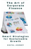 The Art of Corporate Finance: Smart Strategies for Sustainable Growth (Global Business & Finance Mastery) (eBook, ePUB) The Art of Corporate Finance: Smart Strategies for Sustainable Growth (Global Business & Finance Mastery) (eBook, ePUB)