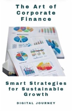 Cover The Art of Corporate Finance: Smart Strategies for Sustainable Growth (Global Business & Finance Mastery) (eBook, ePUB)
