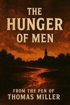 The Hunger Of Men (eBook, ePUB) - Miller, Thomas The Hunger Of Men (eBook, ePUB) - Miller, Thomas