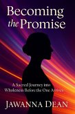 Becoming The Promise A Sacred Journey Into Wholeness Before the One Arrives (eBook, ePUB)