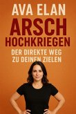 Arsch hochkriegen: Der direkte Weg zu deinen Zielen (eBook, ePUB)