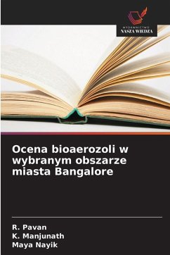 Ocena bioaerozoli w wybranym obszarze miasta Bangalore - Pavan, R.;Manjunath, K.;Nayik, Maya Ocena bioaerozoli w wybranym obszarze miasta Bangalore - Pavan, R.;Manjunath, K.;Nayik, Maya