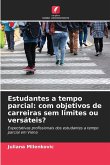 Estudantes a tempo parcial: com objetivos de carreiras sem limites ou versáteis?