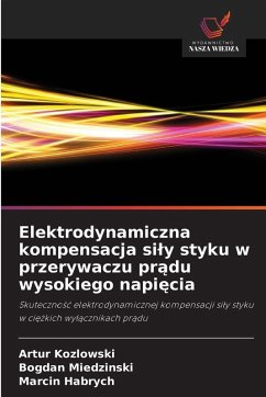 Elektrodynamiczna kompensacja si¿y styku w przerywaczu pr¿du wysokiego napi¿cia - Kozlowski, Artur;Miedzinski, Bogdan;Habrych, Marcin