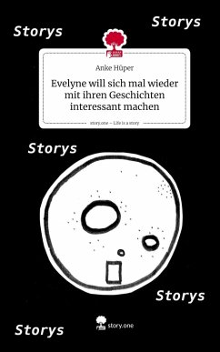 Cover Evelyne will sich mal wieder mit ihren Geschichten interessant machen. Life is a Story - story.one