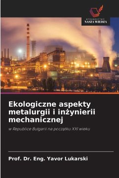 Ekologiczne aspekty metalurgii i in¿ynierii mechanicznej - Lukarski, Prof. Dr. Eng. Yavor