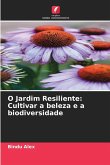 O Jardim Resiliente: Cultivar a beleza e a biodiversidade O Jardim Resiliente: Cultivar a beleza e a biodiversidade