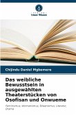 Das weibliche Bewusstsein in ausgewählten Theaterstücken von Osofisan und Onwueme Das weibliche Bewusstsein in ausgewählten Theaterstücken von Osofisan und Onwueme