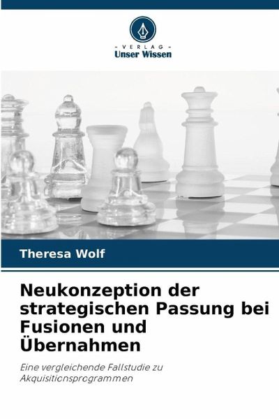 Neukonzeption der strategischen Passung bei Fusionen und Übernahmen Neukonzeption der strategischen Passung bei Fusionen und Übernahmen