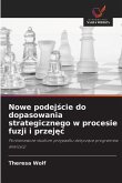 Nowe podej¿cie do dopasowania strategicznego w procesie fuzji i przej¿¿