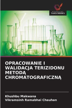 OPRACOWANIE I WALIDACJA TERIZIDONU METOD¿ CHROMATOGRAFICZN¿ - Makwana, Khushbu;Chauhan, Vikramsinh Ramabhai OPRACOWANIE I WALIDACJA TERIZIDONU METOD¿ CHROMATOGRAFICZN¿ - Makwana, Khushbu;Chauhan, Vikramsinh Ramabhai
