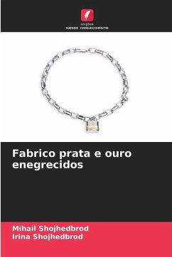 Fabrico prata e ouro enegrecidos - Shojhedbrod, Mihail;Shojhedbrod, Irina